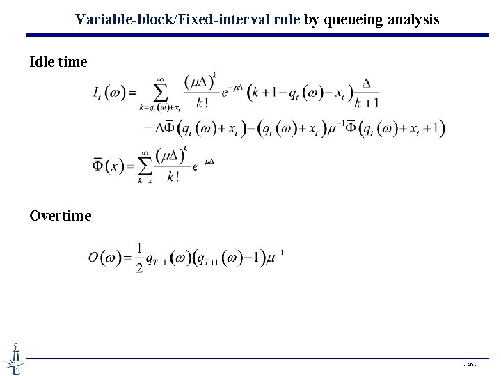 Variable-block/Fixed-interval rule by queueing analysis Idle time Overtime - 46 - 