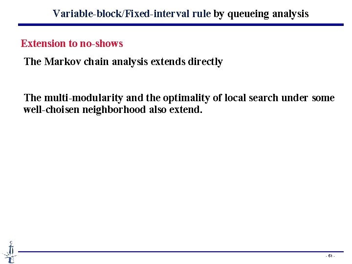 Variable-block/Fixed-interval rule by queueing analysis Extension to no-shows The Markov chain analysis extends directly
