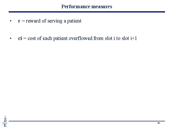 Performance measures • r = reward of serving a patient • ci = cost