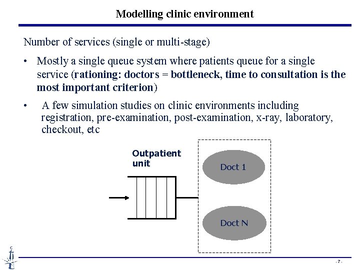 Modelling clinic environment Number of services (single or multi-stage) • Mostly a single queue
