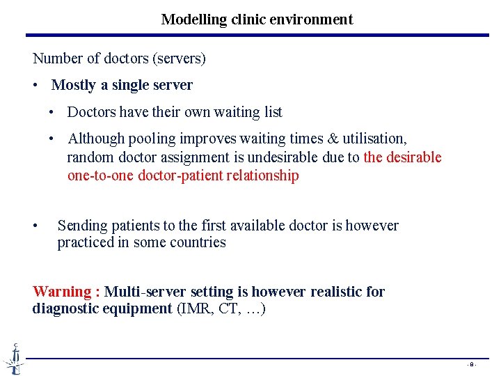Modelling clinic environment Number of doctors (servers) • Mostly a single server • Doctors