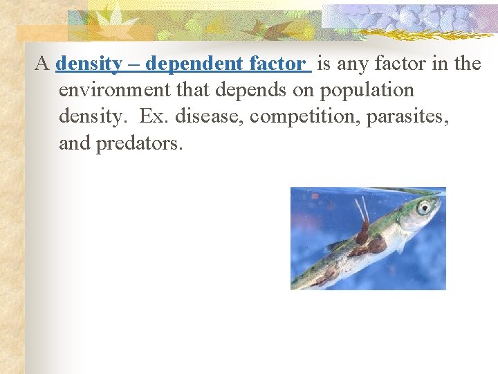 A density – dependent factor is any factor in the environment that depends on