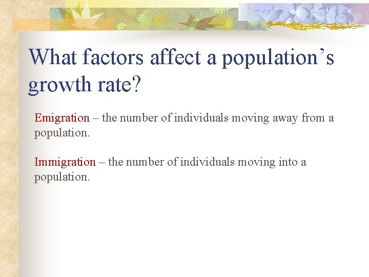 What factors affect a population’s growth rate? Emigration – the number of individuals moving