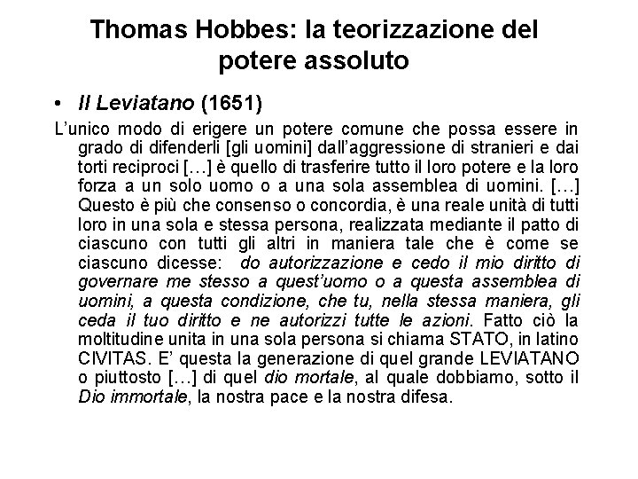 Thomas Hobbes: la teorizzazione del potere assoluto • Il Leviatano (1651) L’unico modo di