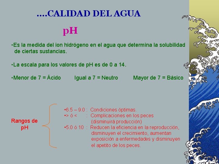 . . CALIDAD DEL AGUA p. H • Es la medida del ion hidrógeno