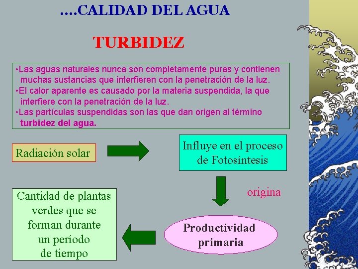 . . CALIDAD DEL AGUA TURBIDEZ • Las aguas naturales nunca son completamente puras . . CALIDAD DEL AGUA TURBIDEZ • Las aguas naturales nunca son completamente puras