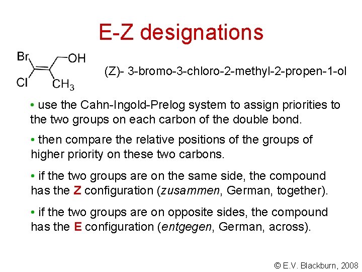 E-Z designations (Z)- 3 -bromo-3 -chloro-2 -methyl-2 -propen-1 -ol • use the Cahn-Ingold-Prelog system