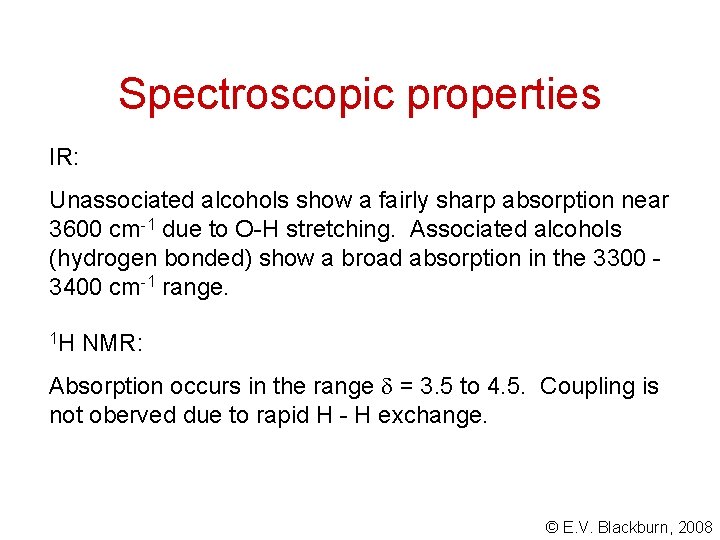 Spectroscopic properties IR: Unassociated alcohols show a fairly sharp absorption near 3600 cm-1 due