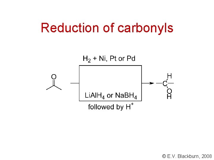 Reduction of carbonyls © E. V. Blackburn, 2008 
