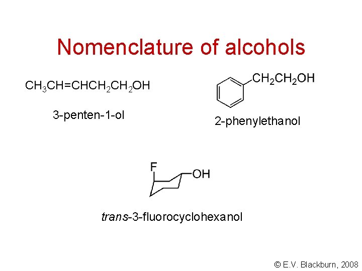 Nomenclature of alcohols CH 3 CH=CHCH 2 OH 3 -penten-1 -ol 2 -phenylethanol trans-3