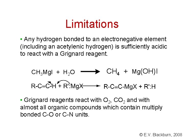 Limitations • Any hydrogen bonded to an electronegative element (including an acetylenic hydrogen) is