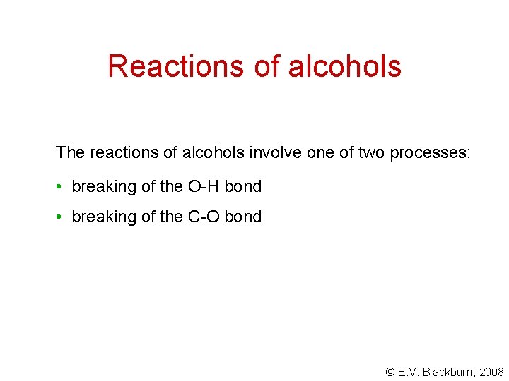 Reactions of alcohols The reactions of alcohols involve one of two processes: • breaking