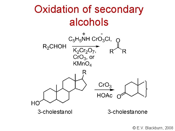 Oxidation of secondary alcohols 3 -cholestanol 3 -cholestanone © E. V. Blackburn, 2008 