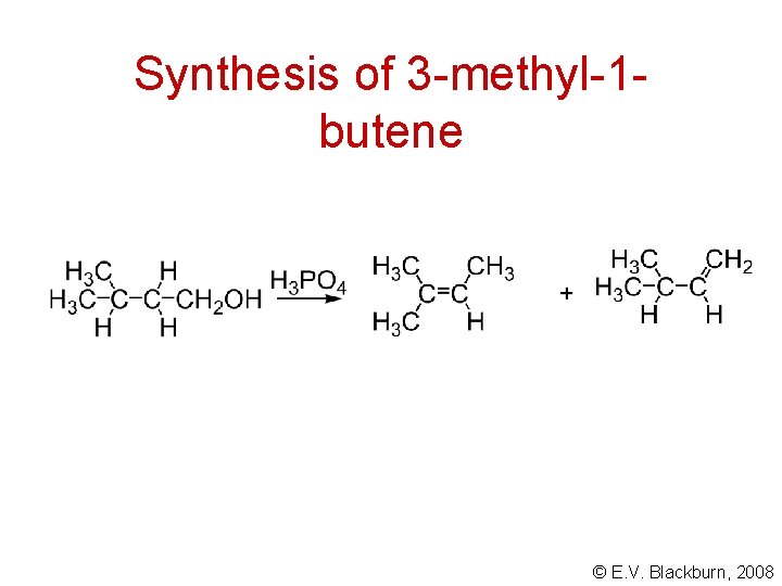 Synthesis of 3 -methyl-1 butene © E. V. Blackburn, 2008 