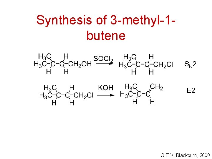 Synthesis of 3 -methyl-1 butene S N 2 E 2 © E. V. Blackburn,