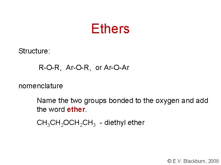 Ethers Structure: R-O-R, Ar-O-R, or Ar-O-Ar nomenclature Name the two groups bonded to the
