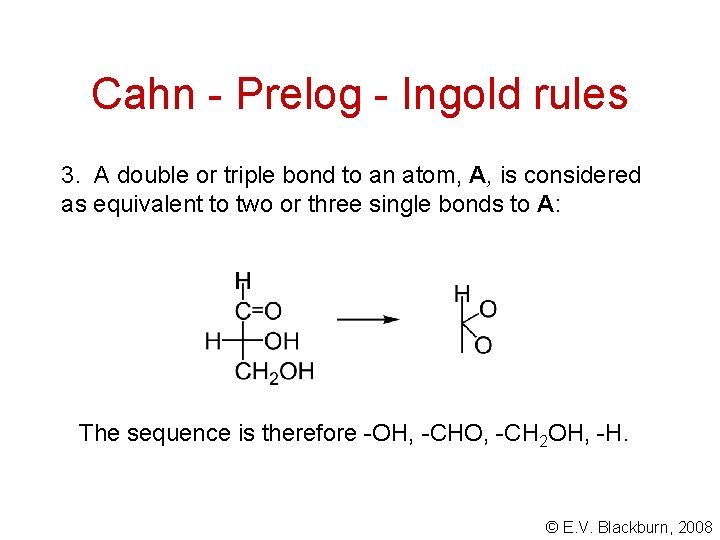Cahn - Prelog - Ingold rules 3. A double or triple bond to an