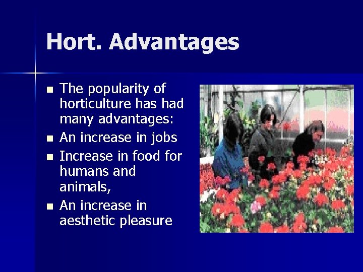 Hort. Advantages n n The popularity of horticulture has had many advantages: An increase