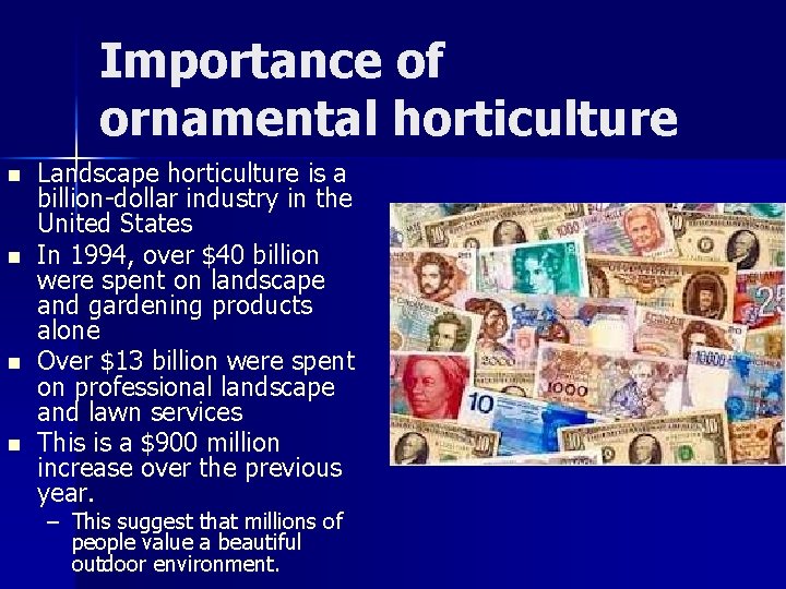 Importance of ornamental horticulture n n Landscape horticulture is a billion-dollar industry in the