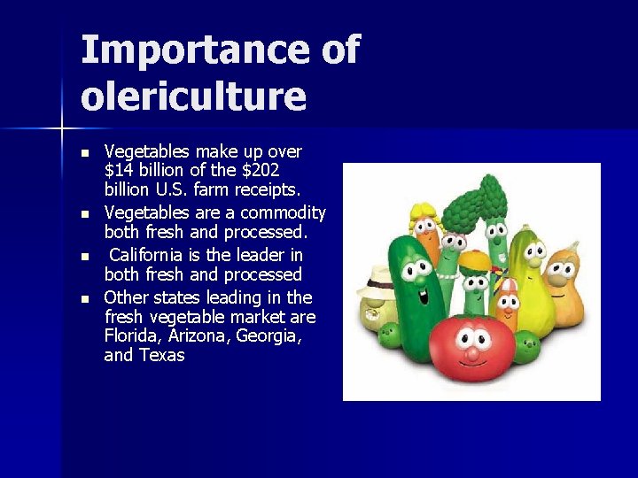 Importance of olericulture n n Vegetables make up over $14 billion of the $202