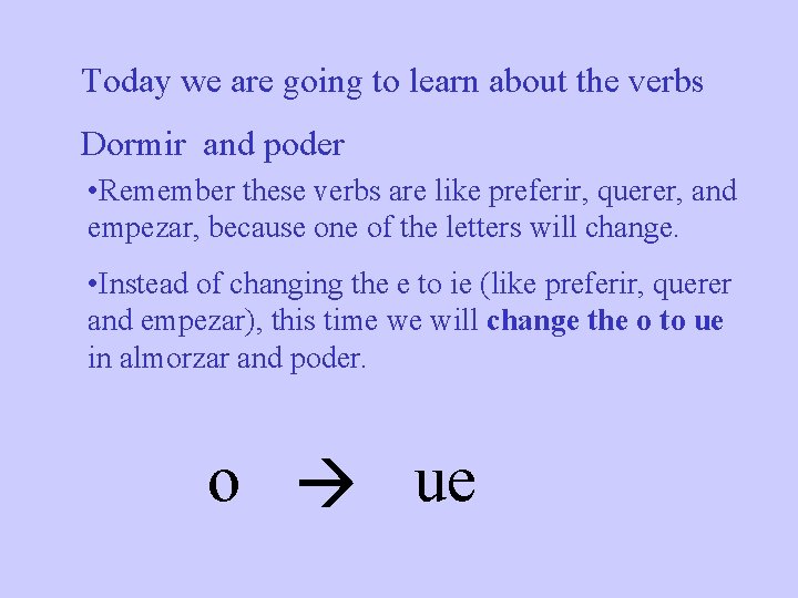 Today we are going to learn about the verbs Dormir and poder • Remember