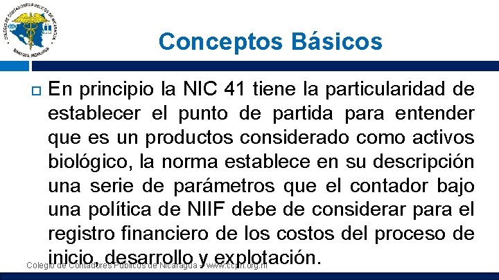 Conceptos Básicos En principio la NIC 41 tiene la particularidad de establecer el punto