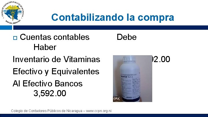 Contabilizando la compra Cuentas contables Haber Inventario de Vitaminas Efectivo y Equivalentes Al Efectivo