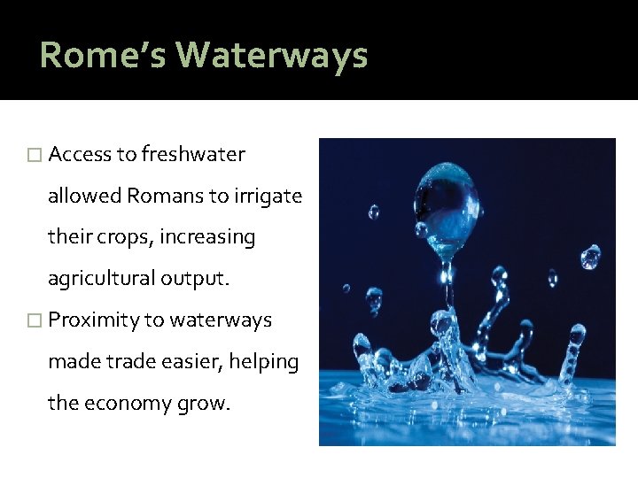 Rome’s Waterways � Access to freshwater allowed Romans to irrigate their crops, increasing agricultural