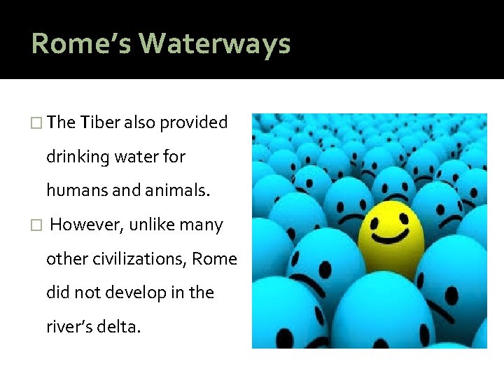 Rome’s Waterways � The Tiber also provided drinking water for humans and animals. �