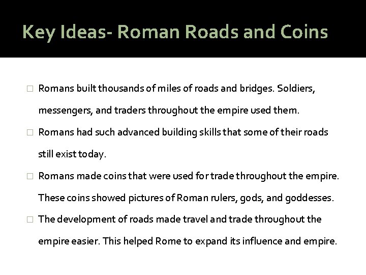 Key Ideas- Roman Roads and Coins � Romans built thousands of miles of roads