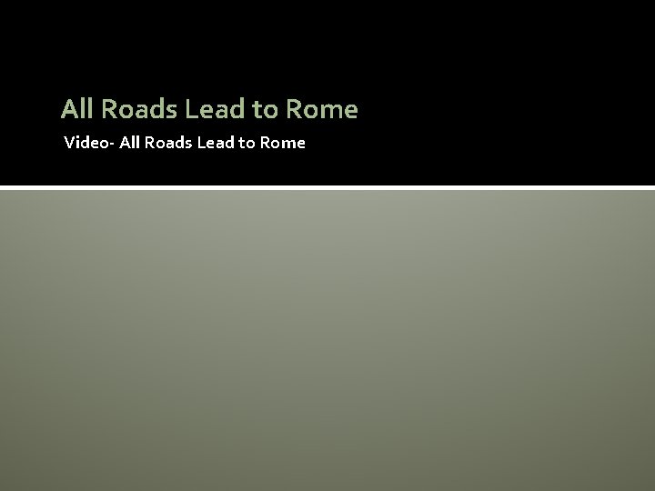 All Roads Lead to Rome Video- All Roads Lead to Rome 