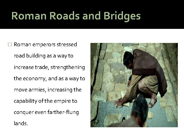 Roman Roads and Bridges � Roman emperors stressed road building as a way to