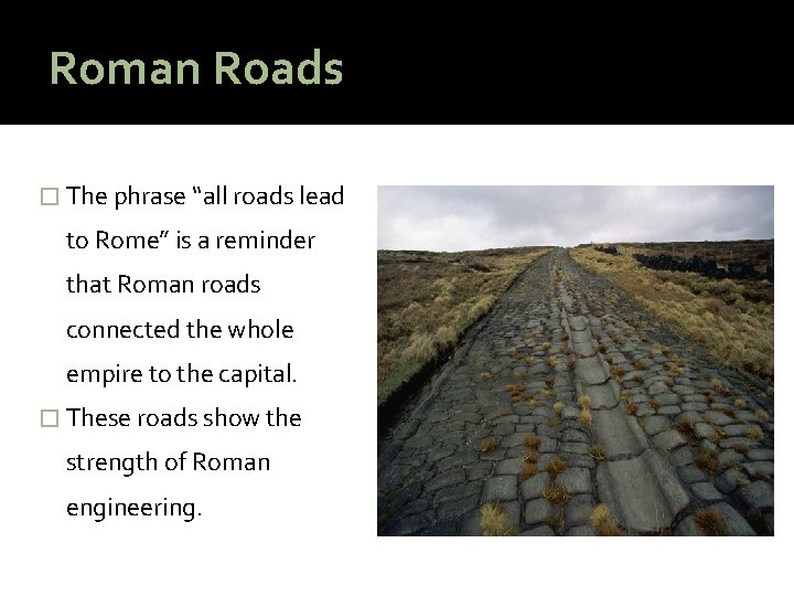 Roman Roads � The phrase “all roads lead to Rome” is a reminder that