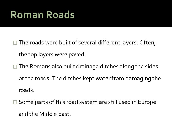 Roman Roads � The roads were built of several different layers. Often, the top
