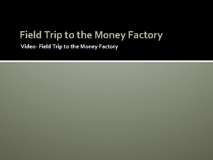 Field Trip to the Money Factory Video- Field Trip to the Money Factory 
