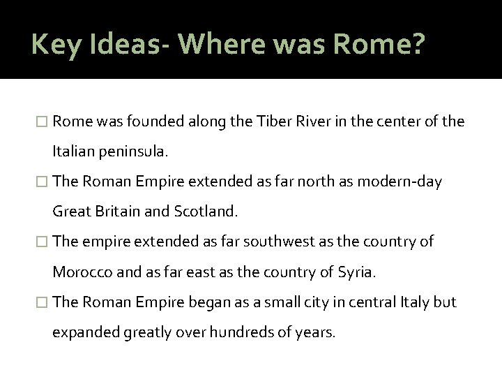 Key Ideas- Where was Rome? � Rome was founded along the Tiber River in