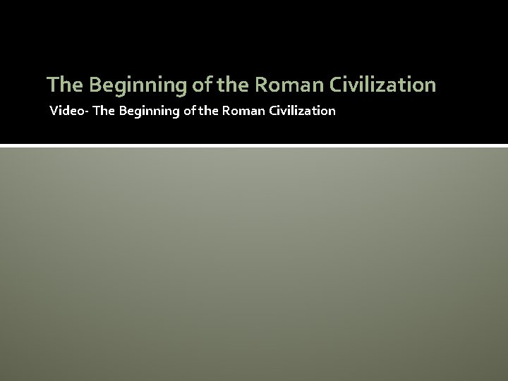 The Beginning of the Roman Civilization Video- The Beginning of the Roman Civilization 