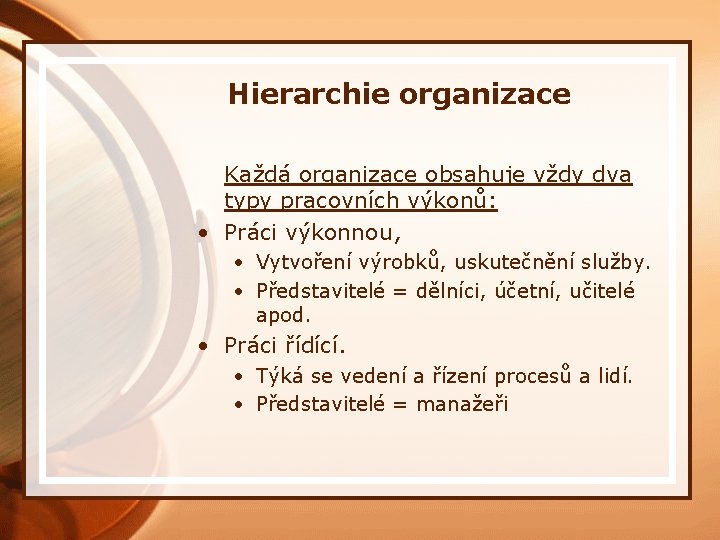 Hierarchie organizace Každá organizace obsahuje vždy dva typy pracovních výkonů: • Práci výkonnou, •