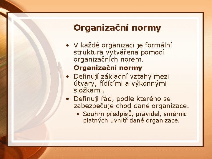 Organizační normy • V každé organizaci je formální struktura vytvářena pomocí organizačních norem. Organizační