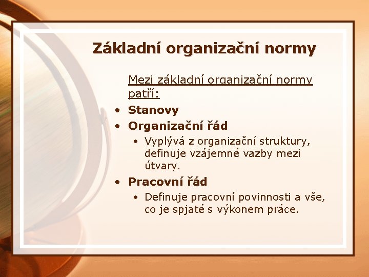 Základní organizační normy Mezi základní organizační normy patří: • Stanovy • Organizační řád •