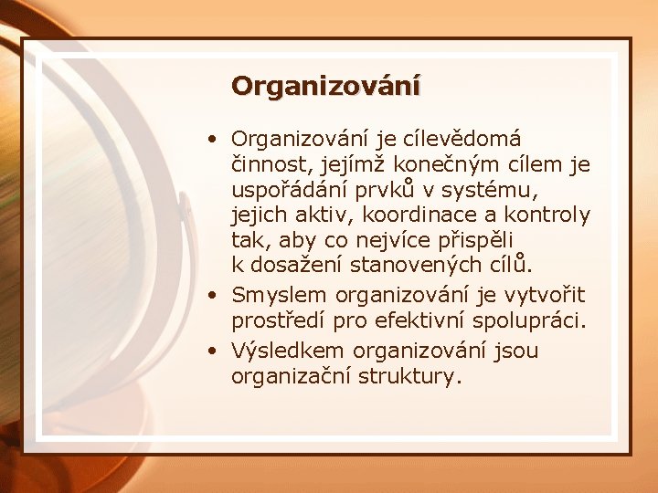 Organizování • Organizování je cílevědomá činnost, jejímž konečným cílem je uspořádání prvků v systému,