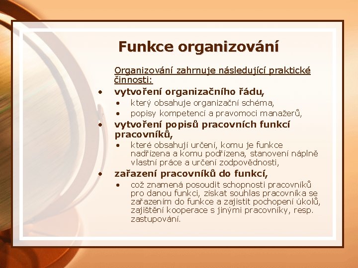 Funkce organizování • Organizování zahrnuje následující praktické činnosti: vytvoření organizačního řádu, • • •