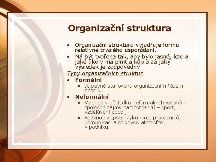 Organizační struktura • Organizační struktura vyjadřuje formu relativně trvalého uspořádání. • Má být tvořena