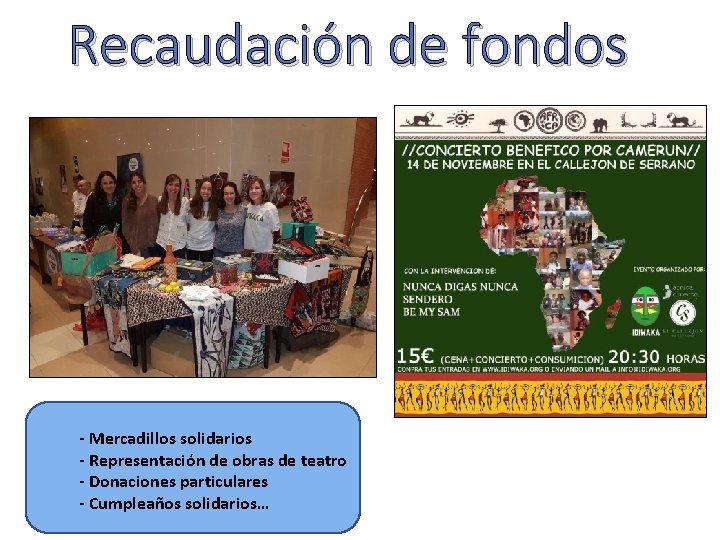 Recaudación de fondos - Mercadillos solidarios - Representación de obras de teatro - Donaciones