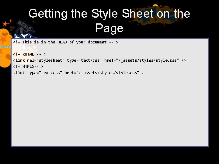Getting the Style Sheet on the Page <!– This is in the HEAD of