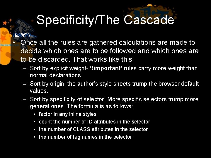 Specificity/The Cascade • Once all the rules are gathered calculations are made to decide