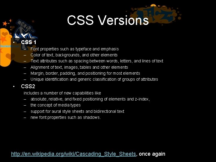 CSS Versions • CSS 1 – – – • Font properties such as typeface