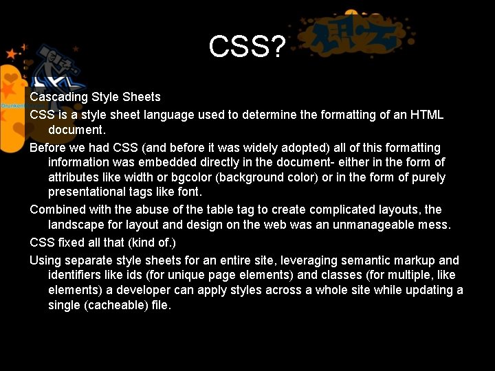 CSS? Cascading Style Sheets CSS is a style sheet language used to determine the
