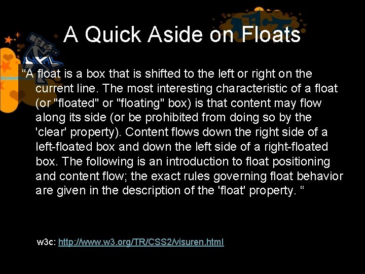 A Quick Aside on Floats “A float is a box that is shifted to