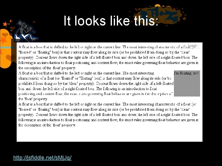 It looks like this: http: //jsfiddle. net/s. Mj. Jq/ 